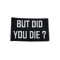 But Did You Die Patch